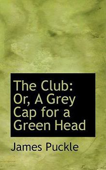 The Club : Or, A Grey Cap for a Green Head
