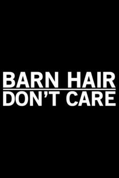 Barn Hair Don't Care: Horse Journal and Notebook for Girls and Women - Gifts for Horse Lovers - Horse Lover Gifts for Women Journals - Funny Horses Diary