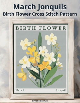 March Jonquils Birth Flower Cross Stitch Pattern: Large-Print Modern Jonquils in Flower Market Style with Easy-to-Follow Charts