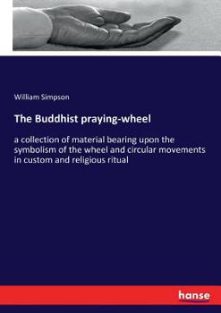 Paperback The Buddhist praying-wheel: a collection of material bearing upon the symbolism of the wheel and circular movements in custom and religious ritual Book