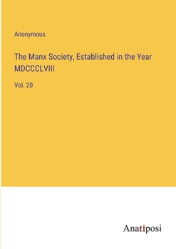 Paperback The Manx Society, Established in the Year MDCCCLVIII: Vol. 20 Book