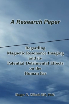 Paperback A Research Paper: Regarding the Magnetic Resonance Imaging Instrument And its Potential Detrimental Effects on the Human Ear Book