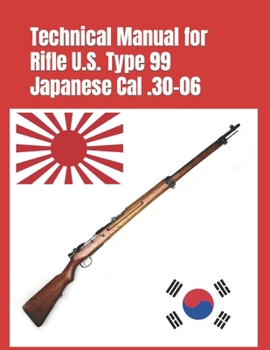 Paperback Technical Manual for Rifle U.S. Type 99 Japanese Cal .30-06: (Korean War Reprint) Book