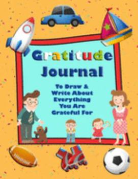 Gratitude Journal To Draw & Write About Everything You Are Grateful For: Cute Sketch Book & Writing Pages for Boys