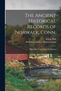 Paperback The Ancient Historical Records of Norwalk, Conn.; Witha Plan of the Ancient Settlement Book