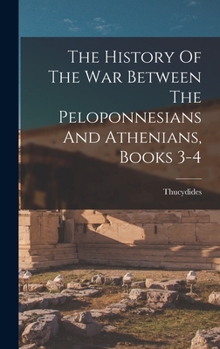 Hardcover The History Of The War Between The Peloponnesians And Athenians, Books 3-4 Book