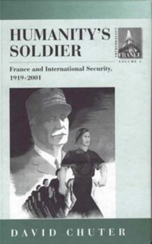 Library Binding Humanity's Soldier: France and International Security, 1919-2001 Book