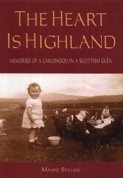 The Heart Is Highland: Memories of a Childhood in a Scottish Glen