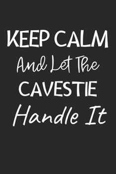 Keep Calm And Let The Cavestie Handle It: Lined Journal, 120 Pages, 6 x 9, Cavestie Dog Owner Gift Idea, Black Matte Finish (Keep Calm And Let The Cavestie Handle It Journal)