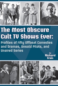 Paperback The Most Obscure Cult TV Shows Ever - Profiles of Fifty Offbeat Comedies and Dramas, Unsold Pilots, and Unaired Series Book