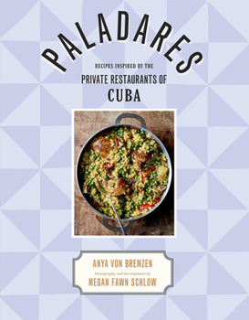 Hardcover Paladares: Recipes Inspired by the Private Restaurants of Cuba Book