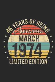 Born March 1974 Limited Edition Bday Gifts: 46 th birthday Notebook Gift for 46 Year Old Party. Blank lined Notebook for your retro friend. 6x9 inches, 110 pages.