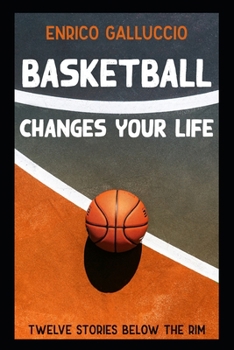 Paperback Basketball changes your life: Twelve stories below the rim Book