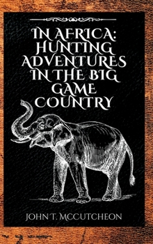 Hardcover In Africa: Hunting Adventures in the Big Game Country Book