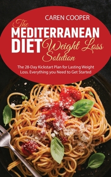Hardcover The Mediterranean Diet Weight Loss Solution: The 28-Day Kickstart Plan for Lasting Weight Loss. Everything you Need to Get Started Book