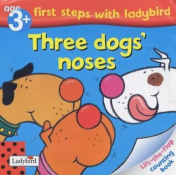 Paperback Three Dogs' Noses: Lift-the-flap Counting Book (First Steps with Ladybird) Book