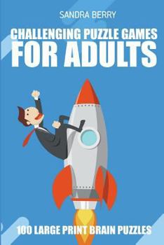 Challenging Puzzle Games For Adults: Satogaeri Puzzles - 100 Large Print Brain Puzzles