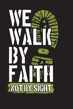 We Walk By Faith Not By Sight: A Daily Christian Gratitude Journal With Inspirational & Encouraging Bible Verses