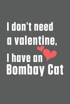 Paperback I don't need a valentine, I have a Bombay Cat: For Bombay Cat Fans Book