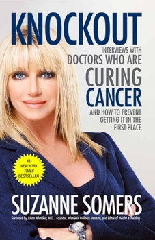 Paperback Knockout: Interviews with Doctors Who Are Curing Cancer--And How to Prevent Getting It in the First Place Book
