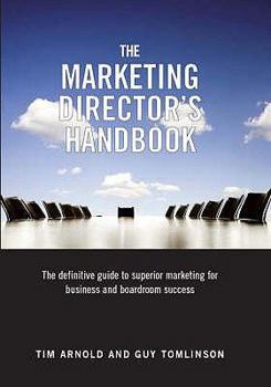 Hardcover The Marketing Director's Handbook: The Definitive Guide to Superior Marketing for Business and Boardroom Success Book