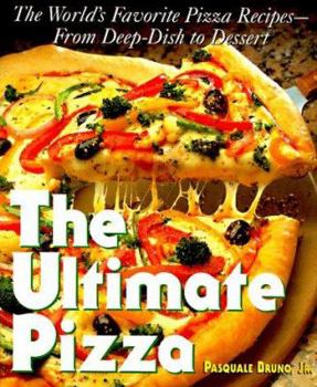 Paperback The Ultimate Pizza: The World's Favorite Pizza Recipes--From Deep Dish to Dessert Book
