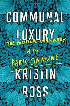 Paperback Communal Luxury: The Political Imaginary of the Paris Commune Book