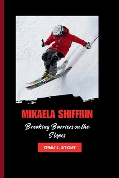 Paperback Mikaela Shiffrin: Breaking Barriers on the Slopes Book