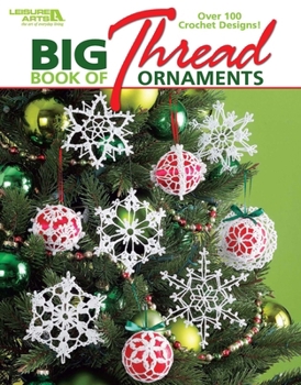 Big Book of Thread Ornaments-Create Timeless Heirlooms with these 100+ Crochet Designs