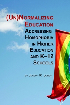 Paperback Unnormalizing Education: Addressing Homophobia in Higher Education and K-12 Schools Book