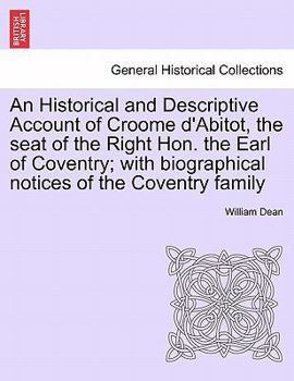 Paperback An Historical and Descriptive Account of Croome D'Abitot, the Seat of the Right Hon. the Earl of Coventry; With Biographical Notices of the Coventry F Book