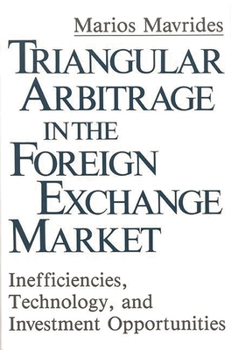 Hardcover Triangular Arbitrage in the Foreign Exchange Market: Inefficiencies, Technology, and Investment Opportunities Book