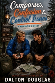 Compasses, Confusion & Control Issues: A Romantic Comedy (Dalton Matchmaker Mayhem)