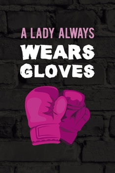 A Lady Always Wears Gloves.: All Purpose 6x9 Blank Lined Notebook Journal Way Better Than A Card Trendy Unique Gift Black Wall Kickboxing