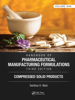 Paperback Handbook of Pharmaceutical Manufacturing Formulations, Third Edition: Volume One, Compressed Solid Products Book