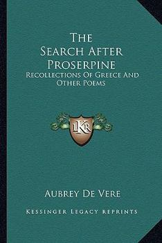 Paperback The Search After Proserpine: Recollections Of Greece And Other Poems Book