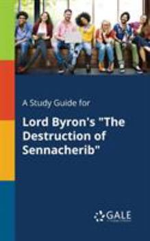 Paperback A Study Guide for Lord Byron's "The Destruction of Sennacherib" Book