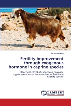 Fertility improvement through exogenous hormone in caprine species: Beneficial effect of exogenous hormone supplementation on improvement of fertility in caprine species