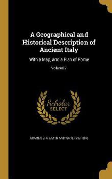Hardcover A Geographical and Historical Description of Ancient Italy: With a Map, and a Plan of Rome; Volume 2 Book