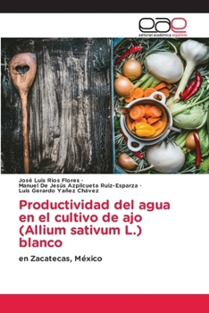 Paperback Productividad del agua en el cultivo de ajo (Allium sativum L.) blanco [Spanish] Book