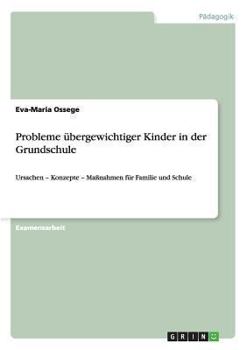 Paperback Probleme übergewichtiger Kinder in der Grundschule: Ursachen - Konzepte - Maßnahmen für Familie und Schule [German] Book
