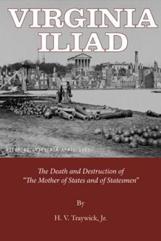 Paperback Virginia Iliad: The Death and Destruction of the Mother of States and of Statesmen Book