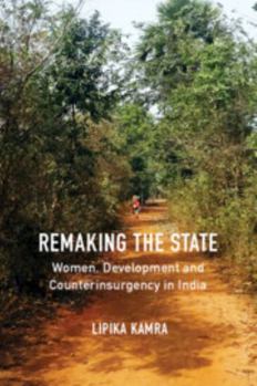 Paperback Remaking the State: Women, Development and Counterinsurgency in India Book