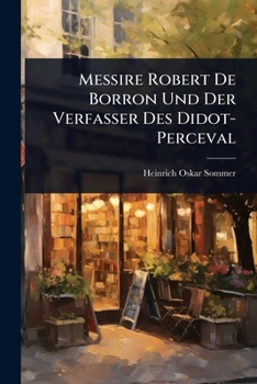 Paperback Messire Robert De Borron Und Der Verfasser Des Didot-Perceval [German] Book