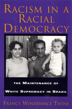 Paperback Racism in a Racial Democracy: The Maintenance of White Supremacy in Brazil Book