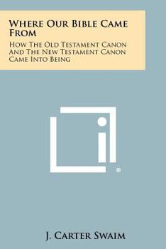 Paperback Where Our Bible Came From: How The Old Testament Canon And The New Testament Canon Came Into Being Book
