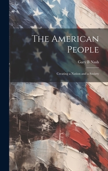 Hardcover The American People: Creating a Nation and a Society Book