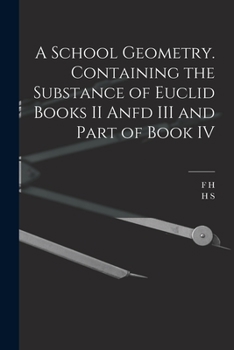 Paperback A School Geometry. Containing the Substance of Euclid Books II Anfd III and Part of Book IV Book