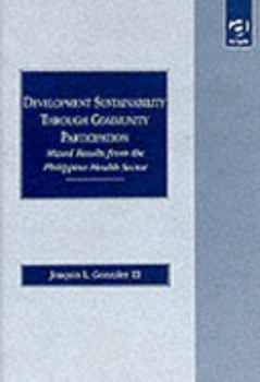 Hardcover Development Sustainability Through Community Participation: Mixed Results from the Philippine Health Sector Book
