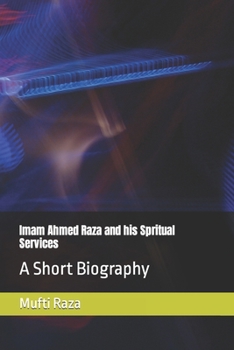 Paperback Imam Ahmed Raza and his Spritual Services: A Short Biography [Large Print] Book